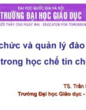 Bài giảng Tổ chức và quản lý đào tạo trong học chế tín chỉ - TS. Trần Hữu Hoan