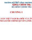 Bài giảng Lịch sử Đảng Cộng sản Việt Nam: Chương 1 - Đảng Cộng sản Việt Nam ra đời và lãnh đạo đấu tranh giành chính quyền 1930-1945 (Năm 2023)