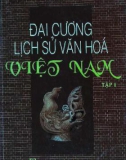 Nghiên cứu đại cương lịch sử văn hóa Việt Nam (Tập I): Phần 1