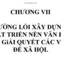 Chương 7 - Đường lối xây dựng, phát triển nền văn hoá và giải quyết các vấn đề xã hội.