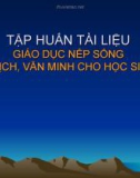 Bài giảng Tập huấn Tài liệu giáo dục nếp sống thanh lịch, văn minh cho học sinh THPT