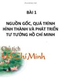 Bài giảng Tư tưởng Hồ Chí Minh - Bài 1: Nguồn gốc, quá trình hình thành và phát triển tư tưởng Hồ Chí Minh