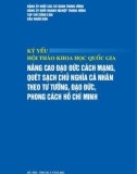 Nâng cao đạo đức cách mạng, quét sạch chủ nghĩa cá nhân theo tư tưởng, đạo đức, phong cách Hồ Chí Minh - Kỷ yếu hội thảo khoa học Quốc gia: Phần 1