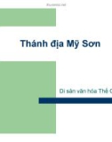 Bài thuyết trình Thánh địa Mỹ Sơn - Di sản văn hóa Thế Giới