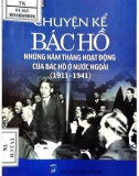 Ebook Chuyện kể Bác Hồ - Những năm tháng hoạt động của Bác Hồ ở nước ngoài (1911-1941): Phần 1