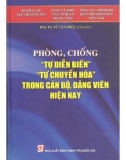 Ebook Phòng chống tự diễn biến, tự chuyển hoá trong cán bộ, Đảng viên hiện nay: Phần 1 - PGS. TS Vũ Văn Phúc