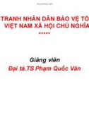 Bài giảng Chiến tranh nhân dân bảo vệ tổ quốc Việt Nam xã hội chủ nghĩa - Đại tá. TS Phạm Quốc Văn