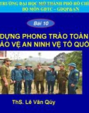 Bài giảng bài 10: Xây dựng phong trào toàn dân bảo vệ an ninh vệ tổ quốc - ThS. Lê Văn Quý