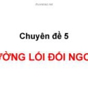 Bài giảng Đường lối cách mạng của Đảng Cộng sản Việt Nam – Chuyên đề 5: Đường lối đối ngoại