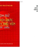 Ebook Lịch sử ban tổ chức tỉnh uỷ Phú Yên (1930-2005): Phần 1