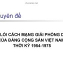 Bài giảng Chuyên đề: Đường lối cách mạng giải phóng dân tộc của Đảng Cộng sản Việt Nam thời kỳ 1954 - 1975