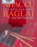 Tìm hiểu nhạc cụ tiêu biểu của người Raglai cực Nam Trung bộ: Phần 1