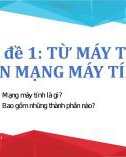 Bài giảng môn Tin học lớp 9 - Chủ đề 1: Từ máy tính đến mạng máy tính