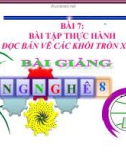 Bài giảng Công nghệ 8 bài 7: Bài tập thực hành - Đọc bản vẽ các khối tròn xoay