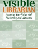 Ebook The visible librarian: Asserting your value with marketing and advocacy