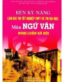 Nghị luận xã hội - Rèn kỹ năng làm bài thi tốt nghiệp THPT và thi Đại học môn Ngữ văn: Phần 1