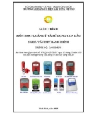 Giáo trình Quản lý và sử dụng con dấu (Nghề: Văn thư hành chính - Cao đẳng) - Trường Cao đẳng Cơ điện Xây dựng Việt Xô