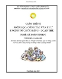 Giáo trình Công tác văn thư trong tổ chức Đảng - Đoàn thể (Nghề: Kế toán tin học - Cao đẳng): Phần 1 - Trường Cao đẳng Cơ điện Xây dựng Việt Xô