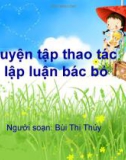 Bài giảng Ngữ văn 11: Luyện tập thao tác lập luận bác bỏ - Bùi Thị Thủy