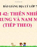 Bài giảng Địa lý 7 bài 42: Thiên nhiên Trung và Nam Mĩ (tiếp theo)