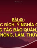 Bài giảng Công nghệ 10 bài 40: Mục đích ý nghĩa của công tác bảo quản chế biến nông lâm thủy sản