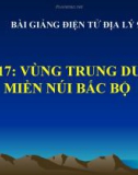 Bài giảng Địa lý 9 bài 17: Vùng trung du và Miền núi Bắc Bộ