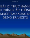 Bài 12: Thực hành điều chỉnh thông số mạch tạo xung - Bài giảng Công nghệ 12 - Đ.T.Hoàng