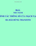 Bài giảng Thực hành điều chỉnh thông số mạch tạo xung - Công nghệ 12 - GV. N.N.Viên