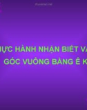 Giáo án điện tử môn Toán lớp 3 - Bài: Thực hành nhận biết và vẽ góc vuông bằng ê ke