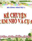 Bài giảng Kể chuyện: Các em nhỏ và cụ già - Tiếng việt 3 - GV.N.Phương Mai