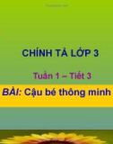 Giáo án điện tử môn Tiếng Việt lớp 3 - Tuần 1: Chính tả Cậu bé thông minh