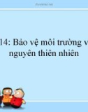 Bài giảng GDCD 7 bài 14: Bảo vệ môi trường và tài nguyên thiên nhiên