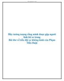 Văn mẫu lớp 9: Hãy tưởng tượng rằng mình được gặp người lính lái xe trong Bài thơ về tiểu đội xe không kính của Phạm Tiến Duật