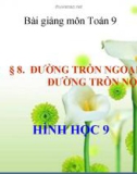 Bài giảng Hình học 9 chương 3 bài 8: Đường tròn ngoại tiếp-Đường tròn nội tiếp