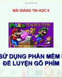 Bài giảng Tin học 6 bài 7: Sử dụng phần mềm Mario để luyện gõ phím