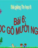 Bài giảng Tin học 6 bài 6: Học gõ mười ngón