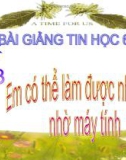 Bài giảng Tin học 6 bài 3: Em có thể làm được gì nhờ máy tính