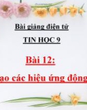 Bài giảng Tin học 9 bài 12: Tạo các hiệu ứng động