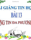 Bài giảng Tin học 9 bài 13: Thông tin đa phương tiện