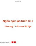 Ngôn ngữ lập trình C++ - Chương 7: Ra vào dữ liệu