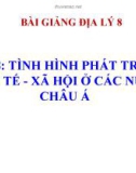 Bài giảng Địa lý 8 bài 8: Tình hình phát triển kinh tế - xã hội ở các nước châu Á