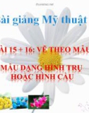 Bài giảng Mỹ Thuật 6 bài 15: Mẫu dạng hình trụ và cầu