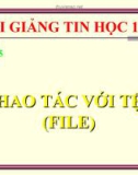 Bài giảng Thao tác với tệp - Tin học 11 - GV.L.B.Kiều