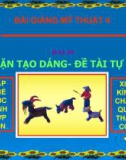 Bài giảng Tập nặn tạo dáng: Đề tài tự chọn - Mỹ thuật 4 - GV.Trần Mai Anh