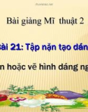 Bài giảng Tập nặn tạo dáng: Nặn hoặc vẽ dáng người - Mỹ thuật 2 - GV.Trịnh Ánh Hồng