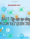 Bài giảng Tập nặn tạo dáng: Nặn con vật quen thuộc - Mỹ thuật 5 - GV.N.Huy Hoàng