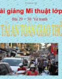 Bài 29 + 30: Vẽ tranh An toàn giao thông - Bài giảng điện tử Mỹ thuật 7 - GV.N.Văn Chung