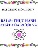 Bài giảng Hóa học 9 bài 49: Thực hành - Tính chất của rượu và axit