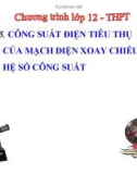 Bài giảng Vật lí 12 - Bài 15: Công suất điện tiêu thụ của mạch điện xoay chiều hệ số công suất