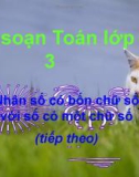 Giáo án điện tử môn Toán lớp 3 - Bài: Nhân số có bốn chữ số với số có một chữ số (tiếp theo)